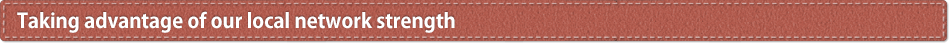 Taking advantage of our local network strength